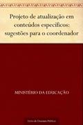 Ler Projeto de atualização em conteúdos específicos: sugestões para o coordenador, do autor Ministério da Educação Ler Projeto de atualização em conteúdos específicos: sugestões para o coordenador, do autor Ministério da Educação