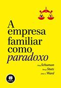 Ler A Empresa Familiar como Paradoxo, do autor Amy Schuman; Stacy Stutz; John L. Ward