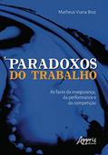 Ler Paradoxos do trabalho: as faces da insegurança, da performance e da competição, do autor Matheus Viana Braz Ler Paradoxos do trabalho: as faces da insegurança, da performance e da competição, do autor Matheus Viana Braz