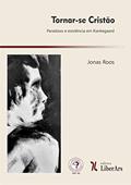 Ler Tornar-Se Cristão. Paradoxo e Existência em Kierkegaard, do autor Jonas Roos