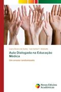 Ler Aula Dialogada na Educação Médica: Um ensaio randomizado, do autor Laura Severo da Cunha; Ivan Carlos F. Antonello