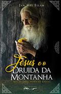 Ler Jesus e o Druida da Montanha: Aos 20 anos entre os Celtas, do autor Jan Val Ellam Ler Jesus e o Druida da Montanha: Aos 20 anos entre os Celtas, do autor Jan Val Ellam