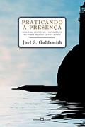 Ler Praticando a presença: Guia para poder despertar a consciência do poder de Deus na vida diária, do autor Joel S. Goldsmith Ler Praticando a presença: Guia para poder despertar a consciência do poder de Deus na vida diária, do autor Joel S. Goldsmith