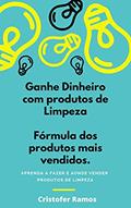 Ler GANHE DINHEIRO COM PRODUTOS DE LIMPEZA: APRENDA A FAZER E AONDE VENDER PRODUTOS DE LIMPEZA, do autor Cristofer Ramos