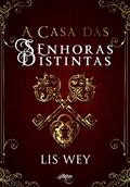 Ler A Casa das Senhoras Distintas - Livro 1, do autor Lis Wey Ler A Casa das Senhoras Distintas - Livro 1, do autor Lis Wey