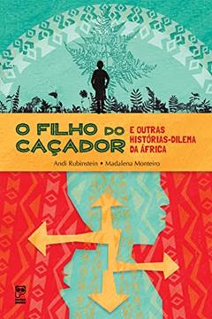 O filho do caçador: E outras histórias-dilema, do autor Andi Rubinstein; Madalena Monteiro