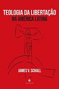 Ler Teologia Da Libertação Na América Latina, do autor S.j. James V. Schall