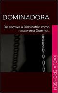 Ler Dominadora: De escrava à Dominatrix: como nasce uma Domme..., do autor Kadja Erichsen