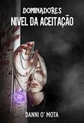 Ler Dominadores: Nível da Aceitação, do autor Danni O'Mota Ler Dominadores: Nível da Aceitação, do autor Danni O'Mota
