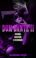 Ler Série Dominadores: Livro Dois - DOM DANTE II: Redenção, absolvição e restauração (parte dois - final) (SÉRIE DOMINADORES (5 Livros) 2), do autor Daia Studzinski Ler Série Dominadores: Livro Dois - DOM DANTE II: Redenção, absolvição e restauração (parte dois - final) (SÉRIE DOMINADORES (5 Livros) 2), do autor Daia Studzinski
