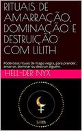 Ler RITUAIS DE AMARRAÇÃO, DOMINAÇÃO E DESTRUIÇÃO COM LILITH: Poderosos rituais de magia negra, para prender, amarrar, dominar ou destruir alguém., do autor Hell-Der Nyx