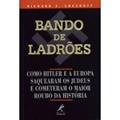 Ler Bando de ladrões: Como Hitler E A Europa Saquearam Os Judeus E Cometeram O Maior Roubo Da Historia, do autor Richar Z. Chesnoff Ler Bando de ladrões: Como Hitler E A Europa Saquearam Os Judeus E Cometeram O Maior Roubo Da Historia, do autor Richar Z. Chesnoff