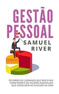 Ler Gestão Pessoal: Os Erros de Liderança que meus pais cometeram e os Valores Individuais que conduzem ao Sucesso na Vida, do autor Samuel River Ler Gestão Pessoal: Os Erros de Liderança que meus pais cometeram e os Valores Individuais que conduzem ao Sucesso na Vida, do autor Samuel River