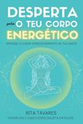 Ler Desperta para o Teu Corpo Energético: Aprende a Cuidar verdadeiramente da tua Saúde (Portuguese Edition), do autor Rita Tavares Ler Desperta para o Teu Corpo Energético: Aprende a Cuidar verdadeiramente da tua Saúde (Portuguese Edition), do autor Rita Tavares