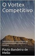 Ler O Vortex Competitivo: Sobrevivendo em tempos de competitividade quântica e caótica., do autor Paulo Bandeira de Mello Ler O Vortex Competitivo: Sobrevivendo em tempos de competitividade quântica e caótica., do autor Paulo Bandeira de Mello