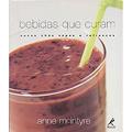 Ler Bebidas que curam: Sucos, Chás, Sopas E Refrescos, do autor Anne McIntyre