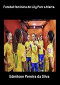 Ler Futebol Feminino de Lily Parr a Marta., do autor Edmilson Pereira Da Silva