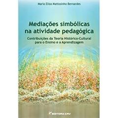 Mediações simbólicas na atividade pedagógica: contribuições da teoria histórico-cultural para o ensino e a aprendizagem, do autor Maria Eliza Mattosinho Bernardes
