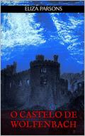 Ler O Castelo de Wolfenbach, do autor Eliza Parsons Ler O Castelo de Wolfenbach, do autor Eliza Parsons