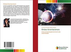 Ondas Gravitacionais: Uma comprovação da teoria da relatividade, do autor Lorrany Fernanda Lopes da Silva