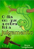 Ler O dia em que a cobra foi a julgamento, do autor BRUNA LONGOBUCCO