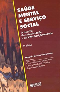 Saúde mental e Serviço Social: o desafio da subjetividade e da interdisciplinaridade, do autor Eduardo Mourão Vasconcelos