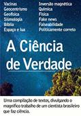 Ler A Ciência de Verdade de Afonso Vasconcelos: Uma compilação de textos, divulgando o magnífico trabalho de um cientista brasileiro que faz ciência de verdade, do autor Domingos Torres