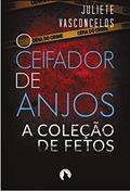 Ler O Ceifador de Anjos: A Coleção de Fetos, do autor Juliete Vasconcelos Ler O Ceifador de Anjos: A Coleção de Fetos, do autor Juliete Vasconcelos