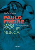 Ler Paulo Freire mais do que nunca: Uma biografia filosófica, do autor Walter Kohan Ler Paulo Freire mais do que nunca: Uma biografia filosófica, do autor Walter Kohan
