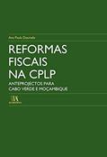 Ler Reformas Fiscais na CPLP: Anteprojectos Para Cabo Verde e Moçambique, do autor Ana Paula Dourado Ler Reformas Fiscais na CPLP: Anteprojectos Para Cabo Verde e Moçambique, do autor Ana Paula Dourado