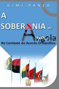 Ler A Soberania de Angola no Contexto do Acordo Ortográfico, do autor Gimi Panzo Ler A Soberania de Angola no Contexto do Acordo Ortográfico, do autor Gimi Panzo