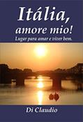 Ler Itália, amore mio! Lugar para amar e viver bem., do autor Di Claudio