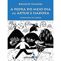 A pedra do meio-dia ou Artur e Isadora: Literatura de Cordel, do autor Braulio Tavares