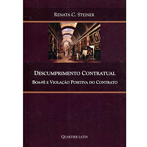 Ler Descumprimento Contratual Boa Fé e Violação Positiva do Contrato, do autor Renata C. Steiner