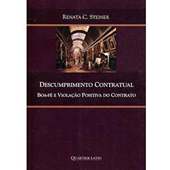 Descumprimento Contratual Boa Fé e Violação Positiva do Contrato, do autor Renata C. Steiner