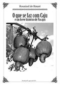 Ler O QUE SE FAZ COM CAJU: e um breve histórico de Pacajus, do autor Rouxinol do Rinaré