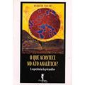 Ler O que Acontece no ato Analítico?: a Experiência da Psicanálise, do autor Roberto Harari