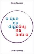 Ler O Que Eu Digo / O Que Eu Faço, do autor Marcelo Aceti Ler O Que Eu Digo / O Que Eu Faço, do autor Marcelo Aceti