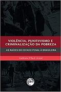 Ler Violência, Punitivismo E Criminalização Da Pobreza: As Raízes Do Estado Penal À Brasileira, do autor Kathiana Pfluck Arend