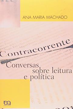 Contracorrente. Conversas Sobre Leitura e Política, do autor Ana Maria Machado