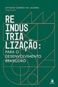 Ler Reindustrialização: para o desenvolvimento brasileiro, do autor Antonio Corrêa de Lacerda Ler Reindustrialização: para o desenvolvimento brasileiro, do autor Antonio Corrêa de Lacerda