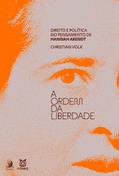 Ler A Ordem da Liberdade: Direito e Política no Pensamento de Hannah Arendt, do autor Christian Volk Ler A Ordem da Liberdade: Direito e Política no Pensamento de Hannah Arendt, do autor Christian Volk