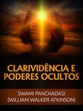 Ler Clarividência e Poderes ocultos (Traduzido), do autor William Walker Atkinson; Swami Panchadasi