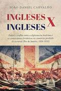 Ler Ingleses x Ingleses: poder e conflito entre a diplomacia londrina e os comerciantes britânicos no comércio proibido de escravos (Rio de janeiro, 1826-1850), do autor João Daniel Carvalho Ler Ingleses x Ingleses: poder e conflito entre a diplomacia londrina e os comerciantes britânicos no comércio proibido de escravos (Rio de janeiro, 1826-1850), do autor João Daniel Carvalho