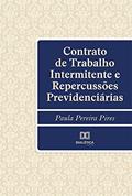 Ler Contrato de Trabalho Intermitente e Repercussões Previdenciárias, do autor Paula Pereira Pires