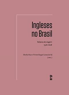 Ingleses no Brasil: Relatos de viagem, 1526-1608, do autor Hue Sheila; Vivien Kogut Lessa de Sá