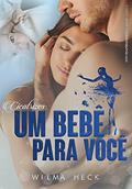 Ler Cicatrizes: Um bebê para você (Reaprendendo a Amar Livro 4), do autor Wilma Heck Ler Cicatrizes: Um bebê para você (Reaprendendo a Amar Livro 4), do autor Wilma Heck