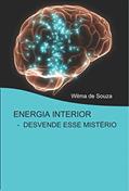 Ler Energia Interior: Desvende esse mistério, do autor Wilma Souza Ler Energia Interior: Desvende esse mistério, do autor Wilma Souza