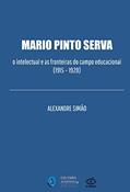 Ler Mario Pinto Serva: o intelectual e as fronteiras do campo educacional (1915 - 1928), do autor Alexandre Simão Ler Mario Pinto Serva: o intelectual e as fronteiras do campo educacional (1915 - 1928), do autor Alexandre Simão