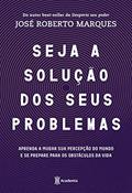 Ler Seja a solução para seus problemas: Aprenda a mudar sua percepção do mundo e se prepare para os obstáculos da vida, do autor José Roberto Marques